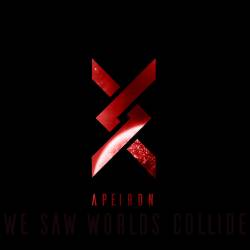 We Saw Worlds Collide : Apeiron